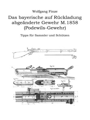 cover image of Das bayerische auf Rückladung abgeänderte Gewehr M.1858 (Podewils-Gewehr)